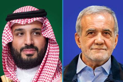تقویت روابط ایران و عربستان در گفت‌وگوی تلفنی بن سلمان و پزشکیان​